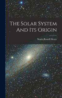 Cover image for The Solar System And Its Origin