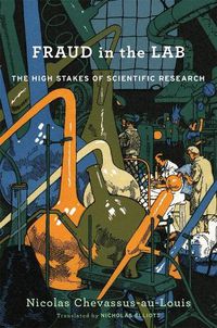 Cover image for Fraud in the Lab: The High Stakes of Scientific Research