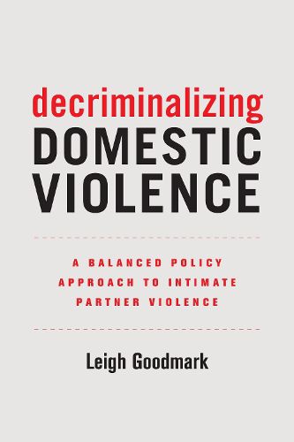 Cover image for Decriminalizing Domestic Violence: A Balanced Policy Approach to Intimate Partner Violence