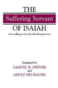 Cover image for The suffering Servant  of Isaiah: According to the Jewish Interpreters