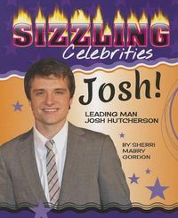 Cover image for Josh!: Leading Man Josh Hutcherson