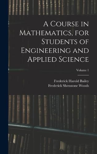 A Course in Mathematics, for Students of Engineering and Applied Science; Volume 1