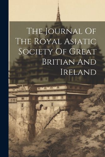 Cover image for The Journal Of The Royal Asiatic Society Of Great Britian And Ireland