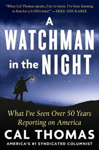Cover image for A WATCHMAN IN THE NIGHT: A Journalist Reflects on 50 Years of Reporting on America