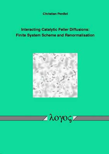 Cover image for Interacting Catalytic Feller Diffusions: Finite System Scheme and Renormalisation
