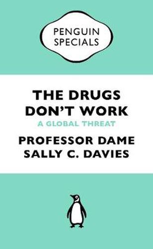 The Drugs Don't Work: A Global Threat