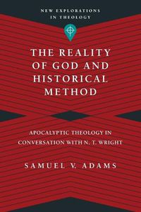 Cover image for The Reality of God and Historical Method - Apocalyptic Theology in Conversation with N. T. Wright