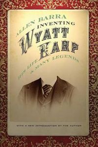 Cover image for Inventing Wyatt Earp: His Life and Many Legends