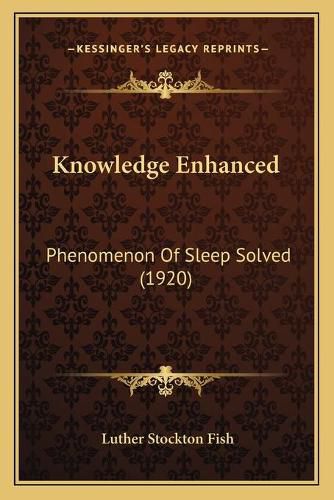 Cover image for Knowledge Enhanced: Phenomenon of Sleep Solved (1920)