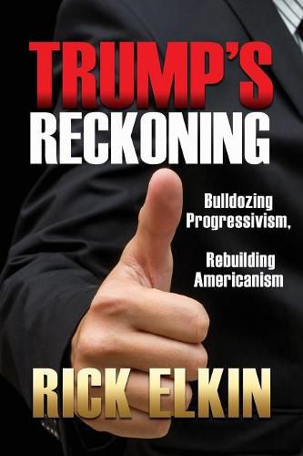 Cover image for Trump's Reckoning: Bulldozing Progressivism, Rebuilding Americanism