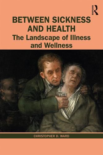 Cover image for Between Sickness and Health: The Landscape of Illness and Wellness