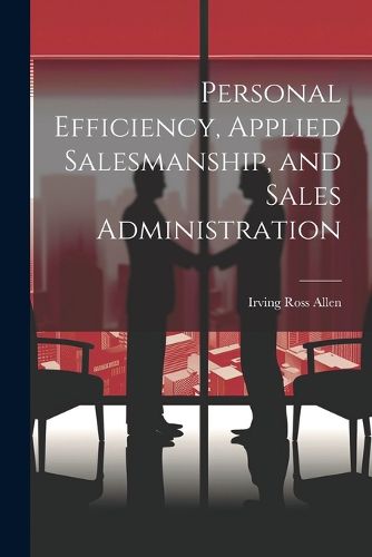 Cover image for Personal Efficiency, Applied Salesmanship, and Sales Administration