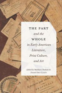 Cover image for The Part and the Whole in Early American Literature, Print Culture, and Art