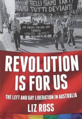 Revolution is for Us: The Left and Gay Liberation in Australia