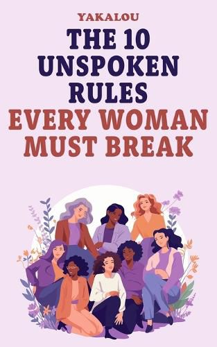 The 10 Unspoken Rules Every Woman Must Break