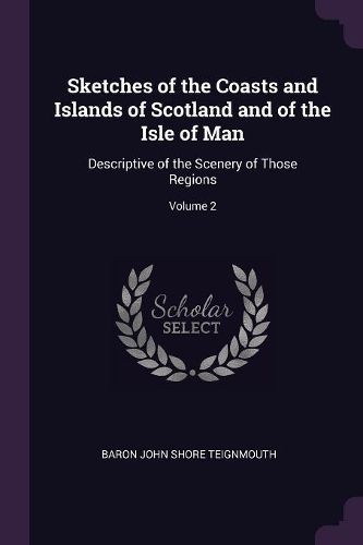 Cover image for Sketches of the Coasts and Islands of Scotland and of the Isle of Man