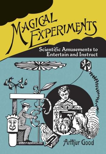 Cover image for Magical Experiments: Scientific Amusements to Entertain and Instruct