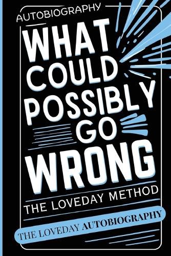 Cover image for What Could Possibly Go Wrong? My Life's Journey.Author of The Loveday Method