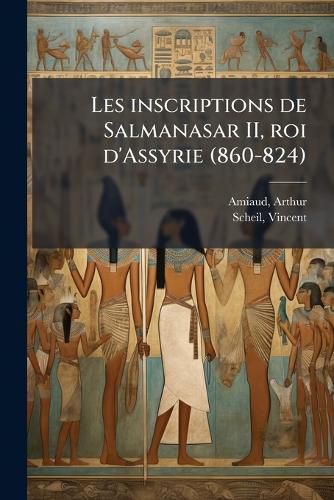 Cover image for Les Inscriptions de Salmanasar II, Roi D'Assyrie (860-824): Transcrites, Coordonn Es, Traduites Et Commentees