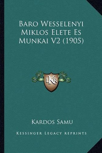 Cover image for Baro Wesselenyi Miklos Elete Es Munkai V2 (1905)