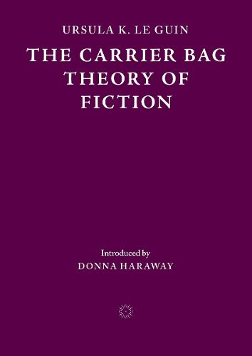 Cover image for The Carrier Bag Theory of Fiction