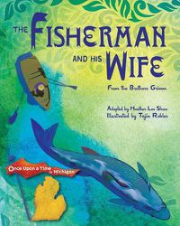 Cover image for The Fisherman and His Wife: from the Brothers Grimm