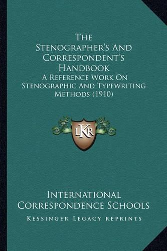 Cover image for The Stenographer's and Correspondent's Handbook: A Reference Work on Stenographic and Typewriting Methods (1910)