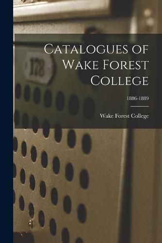 Cover image for Catalogues of Wake Forest College; 1886-1889