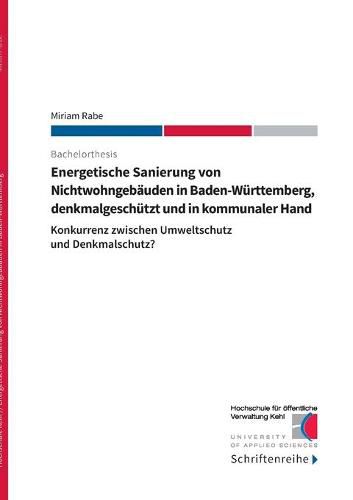 Cover image for Energetische Sanierung von Nichtwohngebauden in Baden-Wurttemberg, denkmalgeschutzt und in kommunaler Hand: Konkurrenz zwischen Umweltschutz und Denkmalschutz?