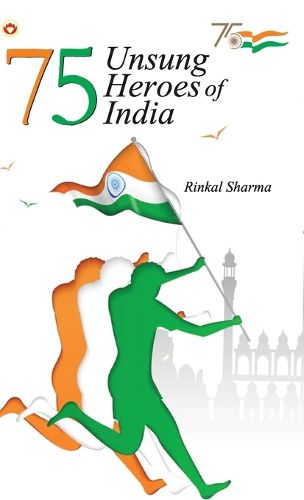 Cover image for 75 Unsung Heroes of India