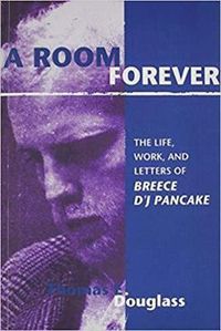 Cover image for A Room Forever: The Life, Work, Letters Of Breece D'J Pancake