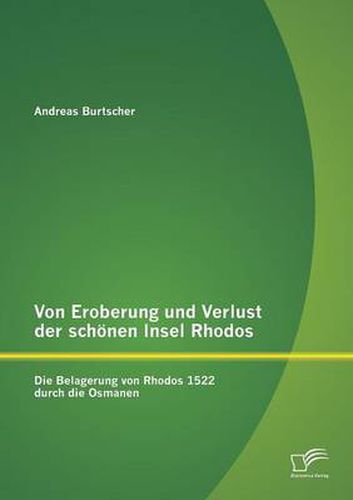 Cover image for Von Eroberung und Verlust der schoenen Insel Rhodos: Die Belagerung von Rhodos 1522 durch die Osmanen