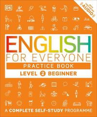 Cover image for English for Everyone Practice Book Level 2 Beginner: A Complete Self-Study Programme