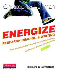 Cover image for Energize Research Reading and Writing: Fresh Strategies to Spark Interest, Develop Independence, and Meet Key Common Core Standards, Grades 4-8