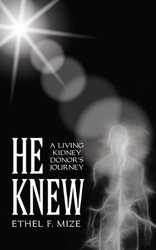 Cover image for He Knew: A Living Kidney Donor'S Journey