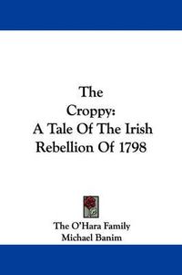 Cover image for The Croppy: A Tale of the Irish Rebellion of 1798
