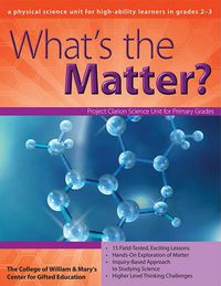 Cover image for What's the Matter?: A Physical Science Unit for High-Ability Learners in Grades 2-3