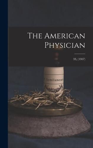 Cover image for The American Physician; 33, (1907)