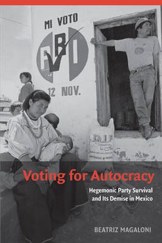 Cover image for Voting for Autocracy: Hegemonic Party Survival and its Demise in Mexico