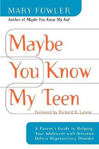 Cover image for Maybe You Know My Teen: A Parent's Guide to Helping Your Adolescent With Attention Deficit Hyperactivity Disorder