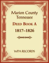 Cover image for Marion County, Tennessee Deed Book A 1817-1826