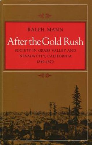 Cover image for After the Gold Rush: Society in Grass Valley and Nevada City, California, 1849-1870