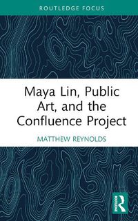 Cover image for Maya Lin, Public Art, and the Confluence Project