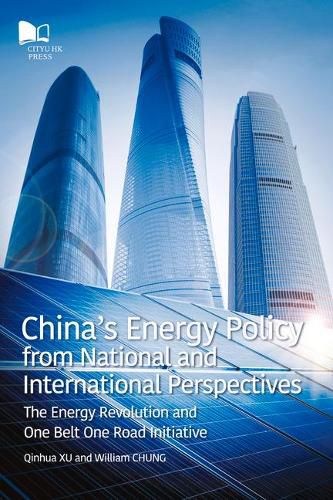 Cover image for China's Energy Policy from National and International Perspectives: The Energy Revolution and One Belt Road Initiative