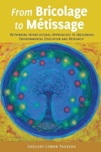 Cover image for From Bricolage to Metissage: Rethinking Intercultural Approaches to Indigenous Environmental Education and Research