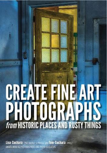 Cover image for Create fine art photographs from Historic places and rusty  Things