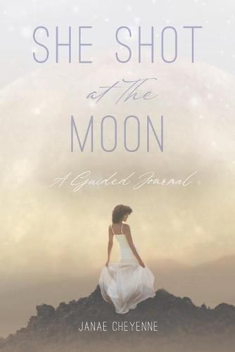 Cover image for She Shot at The Moon: A Guided Journal