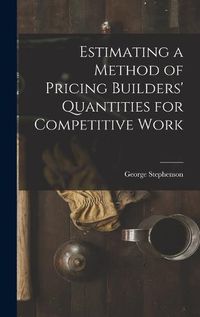 Cover image for Estimating a Method of Pricing Builders' Quantities for Competitive Work