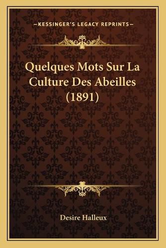 Quelques Mots Sur La Culture Des Abeilles (1891)