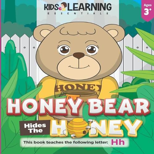 Cover image for Honey Bear Hides The Honey: Who took the honey pot, Honey Bear? Where can it be? Find out how Mother Bear finds who took the missing honey, and learn words starting with the letter H!